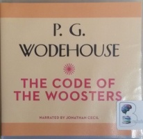 The Code of the Woosters written by P.G. Wodehouse performed by Jonathan Cecil on CD (Unabridged)
